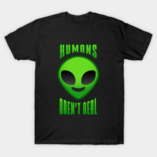 Humans aren't real T-Shirt